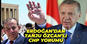 ERDOĞAN'DAN TANJU ÖZCAN YORUMU...