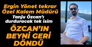 ERGİN YÖNET TEKRAR ÖZEL KALEM MÜDÜRÜ OLDU