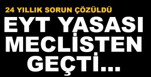 EYT YASASI MECLİSTEN GEÇTİ