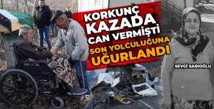FECİ KAZADA CAN VEREN KADIN, GÖZYAŞLARIYLA TOPRAĞA VERİLDİ