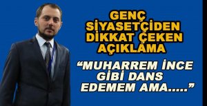 GENÇ SİYASETÇİDEN DİKKAT ÇEKEN SÖZLER
