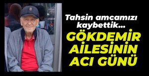 GÖKDEMİR AİLESİNİN ACI GÜNÜ...