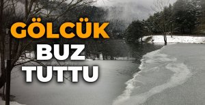 GÖLCÜK BUZ TUTTU