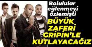 GRİPİN BOLULULARLA BULUŞACAK...