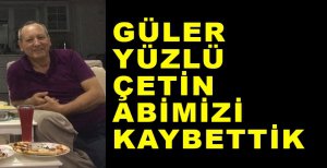 GÜZEL BİR İNSANI DAHA KAYBETTİK...
