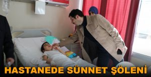HASTANEDE SÜNNET ŞÖLENİ