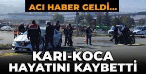 HASTANEDEN ACI HABER GELDİ: KARI-KOCA HAYATINI KAYBETTİ