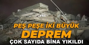 HATAY’DA PEŞ PEŞE İKİ BÜYÜK DEPREM OLDU