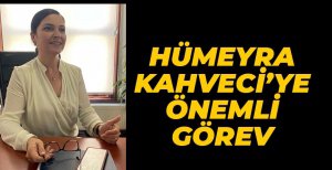 HÜMEYRA KAHVECİ'YE ÖNEMLİ GÖREV...