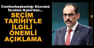 İBRAHİM KALIN SEÇİM TARİHİYLE İLGİLİ KONUŞTU