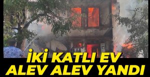 İKİ KATLI EV ALEV ALEV YANDI
