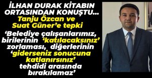 İLHAN DURAK'TAN  ÖZCAN VE GÜNER'E TEPKİ...