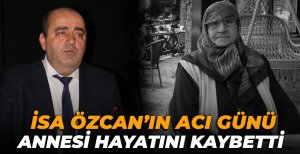 İSA ÖZCAN’IN ACI GÜNÜ