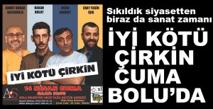 İYİ KÖTÜ ÇİRKİN CUMA BOLU SAHNESİNDE...