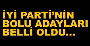 İYİ PARTİ'NNİ ADAYLARI BELLİ OLDU