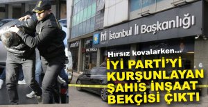 İYİ PARTİ'Yİ KURŞUNLAYAN ŞAHIS YAKALANDI