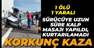 KALP MASAJ YAPILAN SÜRÜCÜ KURTARILAMADI