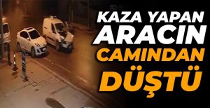 KAZA YAPAN ARACIN CAMINDAN DÜŞTÜ