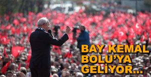 KILIÇDAROĞLU BOLU'YA GELİYOR.