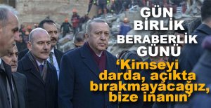 "KİMSEYİ DARDA AÇIKTA BIRAKMAYACAĞIZ"