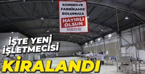 KONSERVE FABRİKASI KİRALANDI