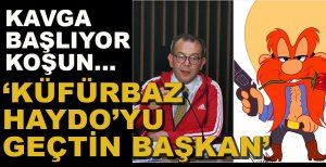 "KÜFÜRBAZ HAYDO'YU GEÇTİN"