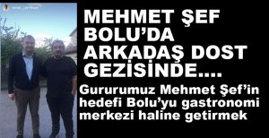 MEHMET ŞEF'İN HEDEFİ BOLU'YU GASTRONOMİ MERKEZİ YAPMAK