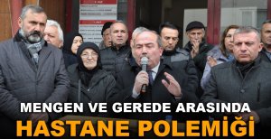 MENGEN VE GEREDE ARASINDA HASTANE POLEMİĞİ