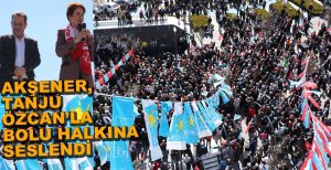 MERAL AKŞENER BOLU'DA HALKA SESLENDİ