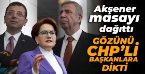 MERAL AKŞENER, GÖZÜNÜ CHP’Lİ BAŞKANLARA DİKTİ