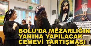 MEZARLIĞIN YANINA YAPILACAK CEMEVİ TARTIŞMASI...