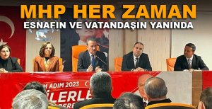 MHP HER ZAMAN ESNAFIN VE VATANDAŞIN YANINDA