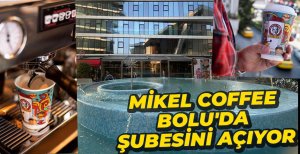 MİKEL COFFEE BOLU'DA ŞUBESİNİ AÇIYOR