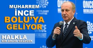 MUHARREM İNCE BOLU’YA GELİYOR