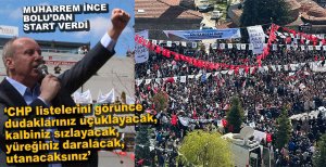 MUHARREM İNCE SEÇİM KAMPANYASINA BOLU'DAN BAŞLADI