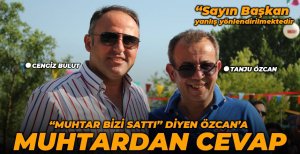“MUHTAR BİZİ SATTI” DİYEN ÖZCAN’A MUHTARDAN CEVAP