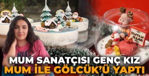 MUM SANATÇISI GENÇ KIZ, MUM İLE GÖLCÜK'Ü YAPTI