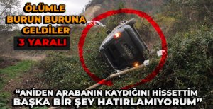 ÖLÜMLE BURUN BURUNA GELDİLER.. 3 YARALI