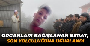 ORGANLARI BAĞIŞLANAN BERAT, SON YOLCULUĞUNA UĞURLANDI
