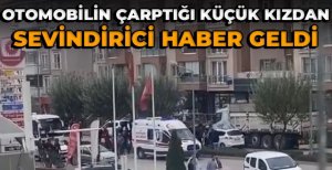 OTOMOBİLİN ÇARPTIĞI KÜÇÜK KIZDAN SEVİNDİRİCİ HABER