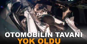 OTOMOBİLİN TAVANI YOK OLDU : 2 YARALI