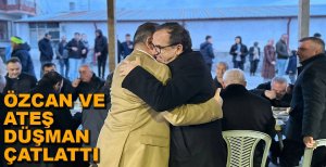 ÖZCAN VE ATEŞ DÜŞMAN ÇATLATIYOR...