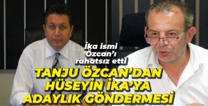 ÖZCAN'DAN HÜSEYİN İKA'YA ADAYLIK TEPKİSİ