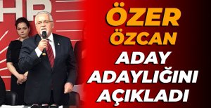 ÖZER ÖZCAN ADAY ADAYLIĞINI AÇIKLADI