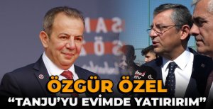 ÖZGÜR ÖZEL, “TANJU ÖZCAN’I EVİMDE YATIRIRIM”