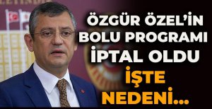 ÖZGÜR ÖZEL'İN BOLU PROGRAMI İPTAL OLDU İŞTE NEDENİ...