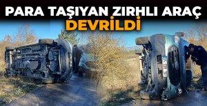 PARA TAŞIYAN ZIRHLI ARAÇ DEVRİLDİ