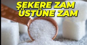 ŞEKERE 11. ZAM GELDİ...