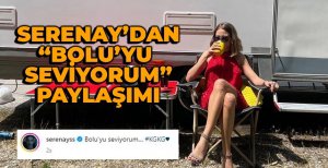 SERANAY’DAN ‘BOLU’YU SEVİYORUM’ PAYLAŞIMI