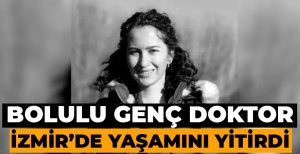 SEVENLERİ YASA BOĞULDU… BOLULU GENÇ DOKTORDAN ACI HABER…
